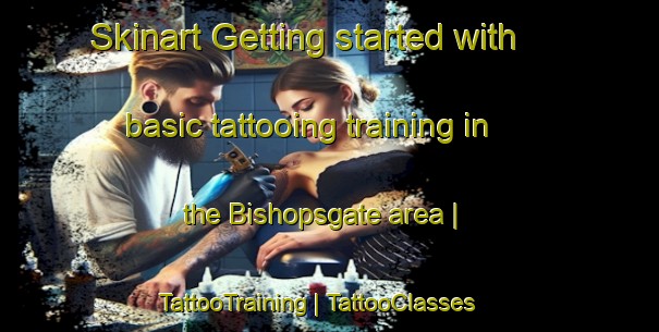 Skinart Getting started with basic tattooing training in the Bishopsgate area | TattooTraining | TattooClasses | SkinartTraining-Canada